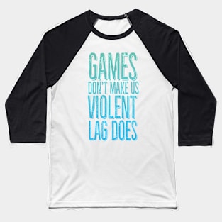 Games don't make us violent, lag does Baseball T-Shirt